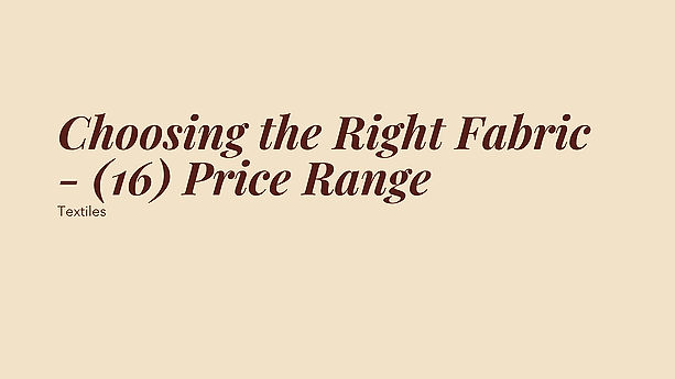 Choosing the Right Fabric - (16) Price Range